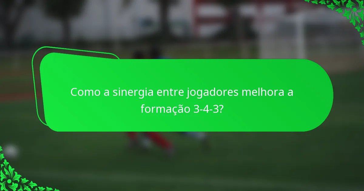 Como a sinergia entre jogadores melhora a formação 3-4-3?