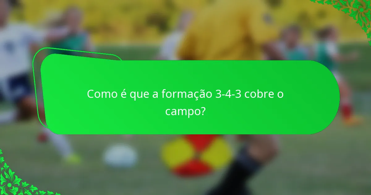 Como é que a formação 3-4-3 cobre o campo?