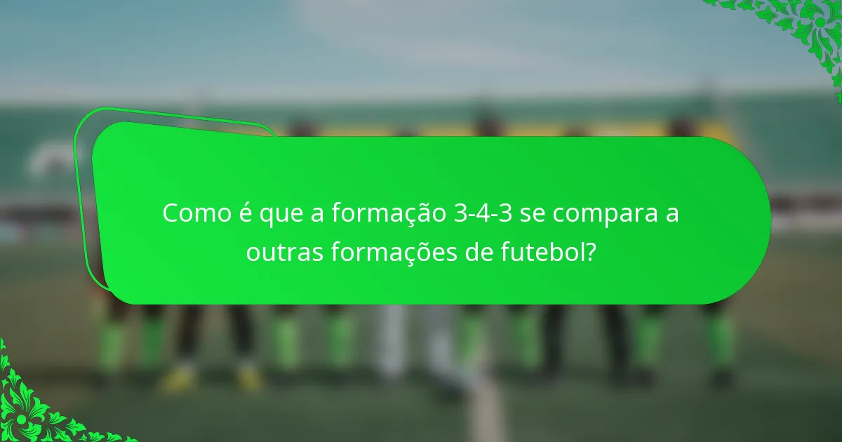Como é que a formação 3-4-3 se compara a outras formações de futebol?