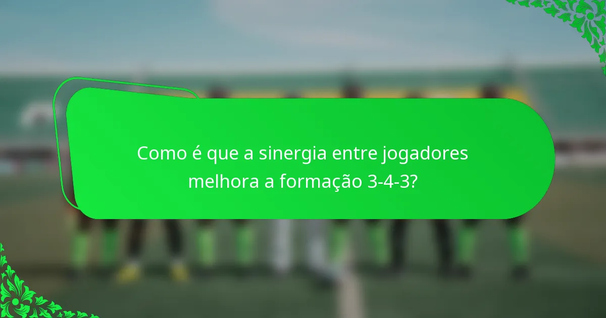 Como é que a sinergia entre jogadores melhora a formação 3-4-3?