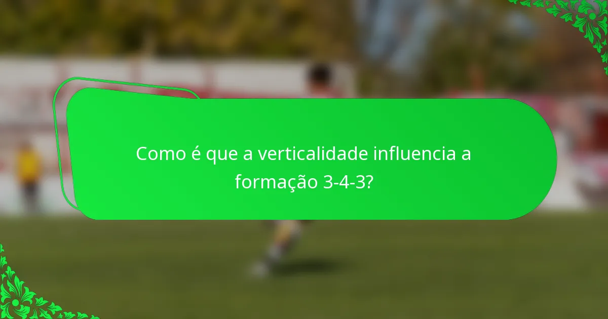 Como é que a verticalidade influencia a formação 3-4-3?