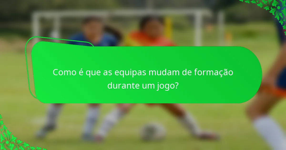 Como é que as equipas mudam de formação durante um jogo?