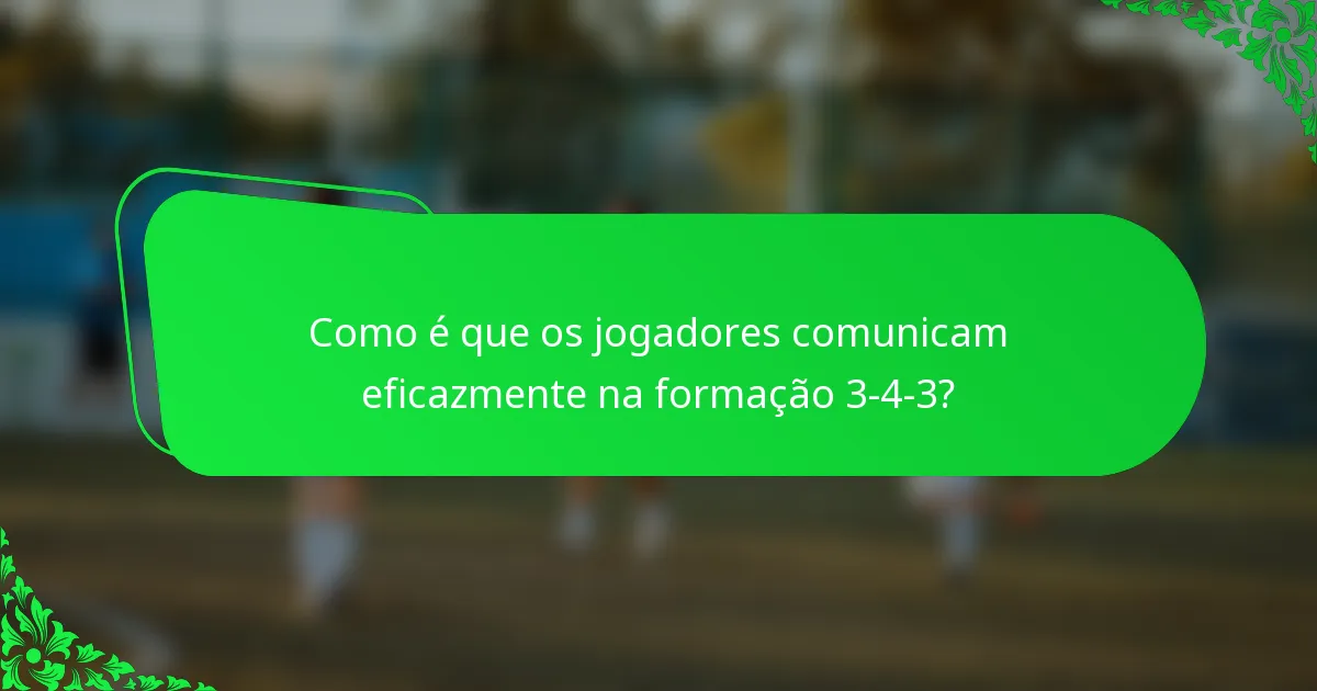 Como é que os jogadores comunicam eficazmente na formação 3-4-3?