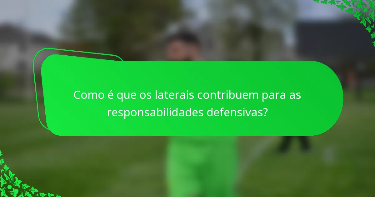 Como é que os laterais contribuem para as responsabilidades defensivas?