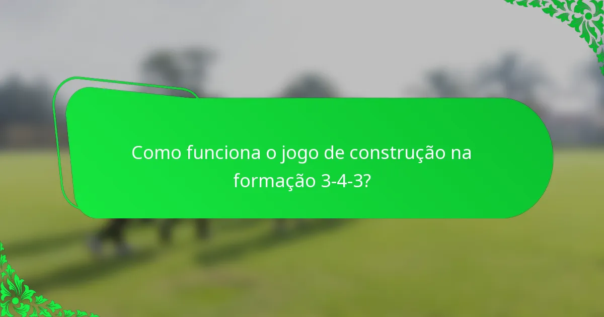 Como funciona o jogo de construção na formação 3-4-3?