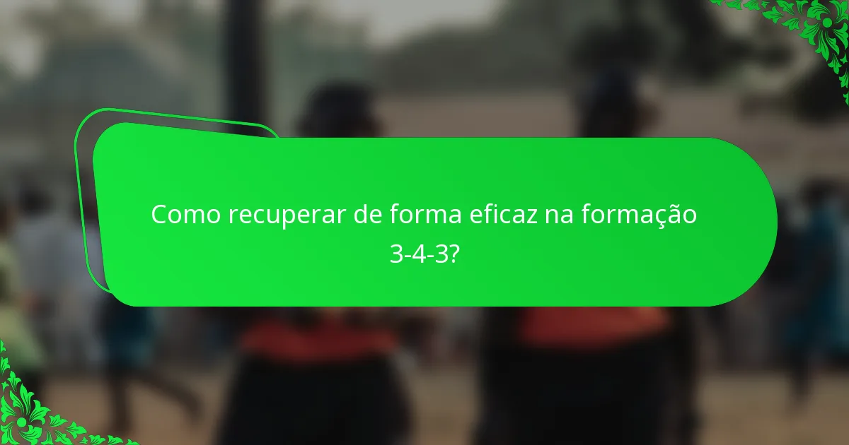 Como recuperar de forma eficaz na formação 3-4-3?