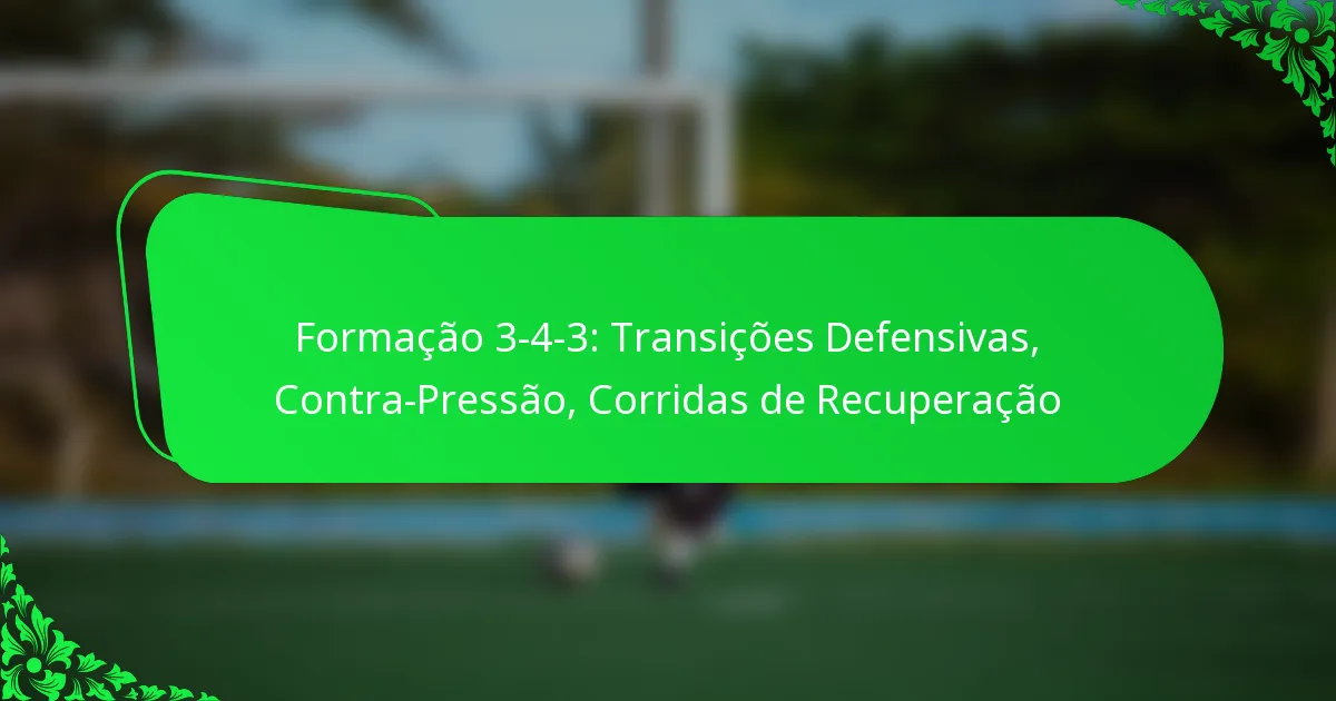 Formação 3-4-3: Transições Defensivas, Contra-Pressão, Corridas de Recuperação