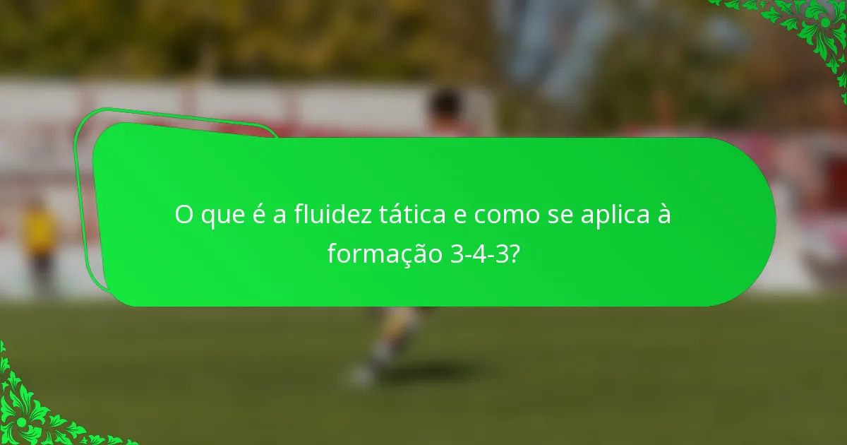 O que é a fluidez tática e como se aplica à formação 3-4-3?