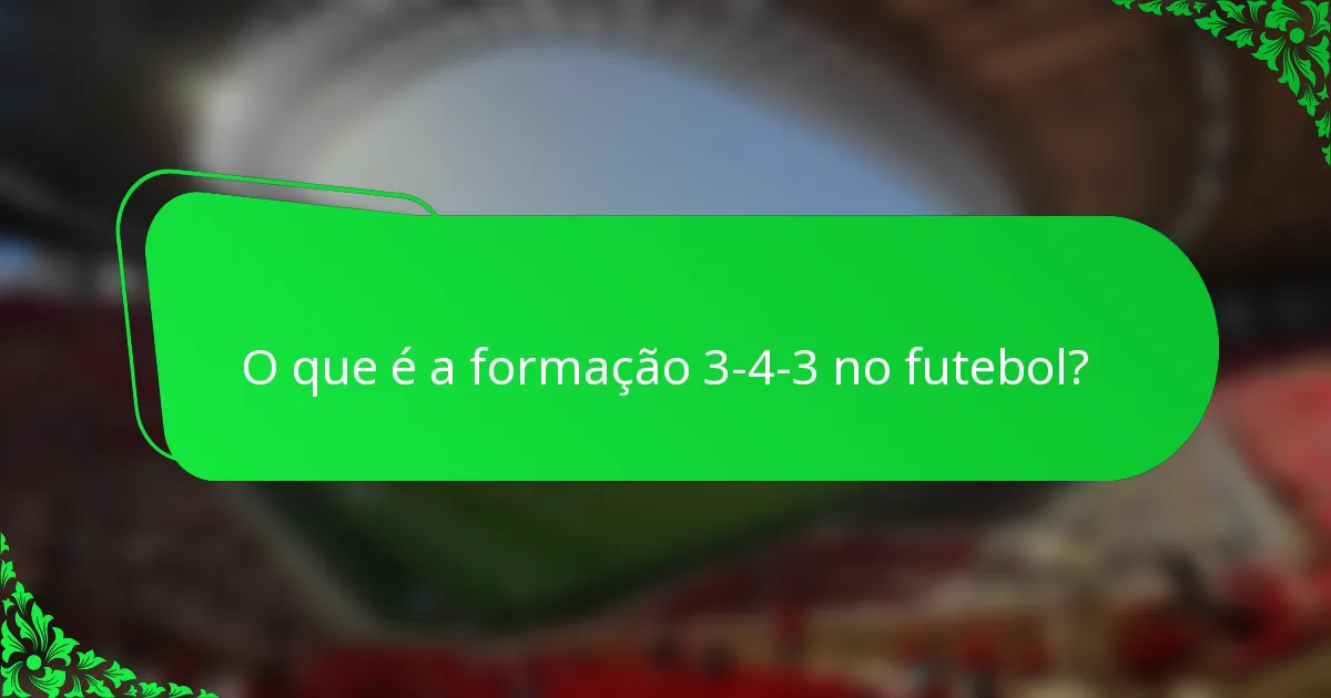 O que é a formação 3-4-3 no futebol?