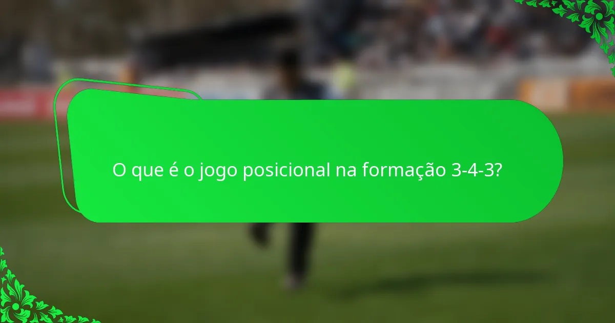 O que é o jogo posicional na formação 3-4-3?
