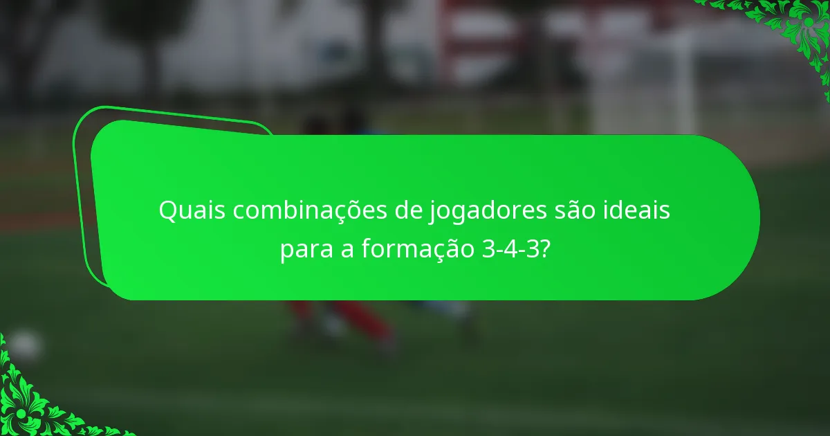 Quais combinações de jogadores são ideais para a formação 3-4-3?