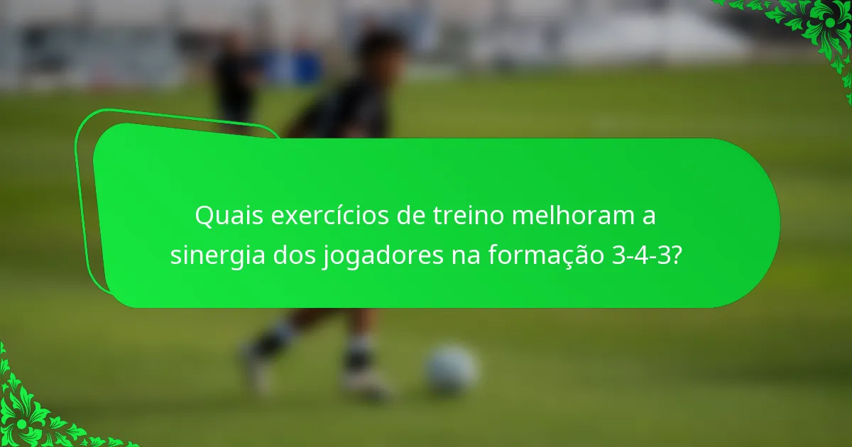 Quais exercícios de treino melhoram a sinergia dos jogadores na formação 3-4-3?