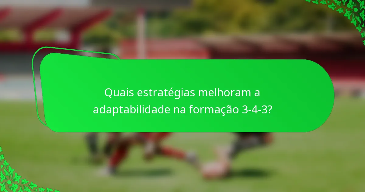 Quais estratégias melhoram a adaptabilidade na formação 3-4-3?