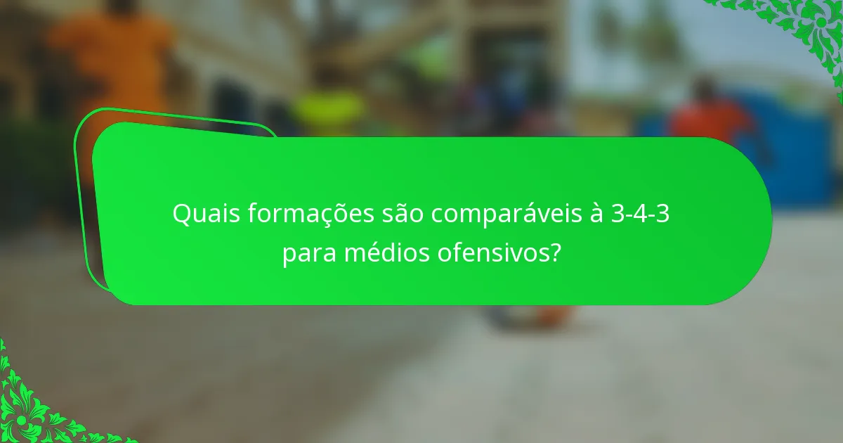 Quais formações são comparáveis à 3-4-3 para médios ofensivos?