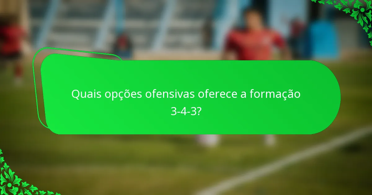 Quais opções ofensivas oferece a formação 3-4-3?