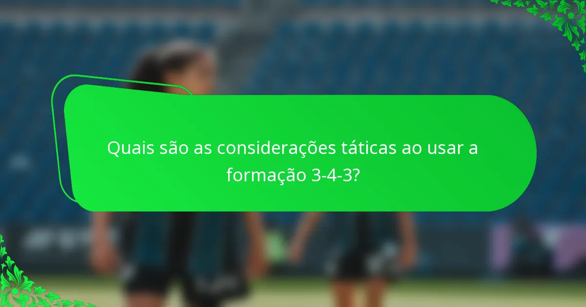 Quais são as considerações táticas ao usar a formação 3-4-3?