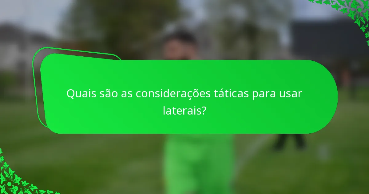 Quais são as considerações táticas para usar laterais?