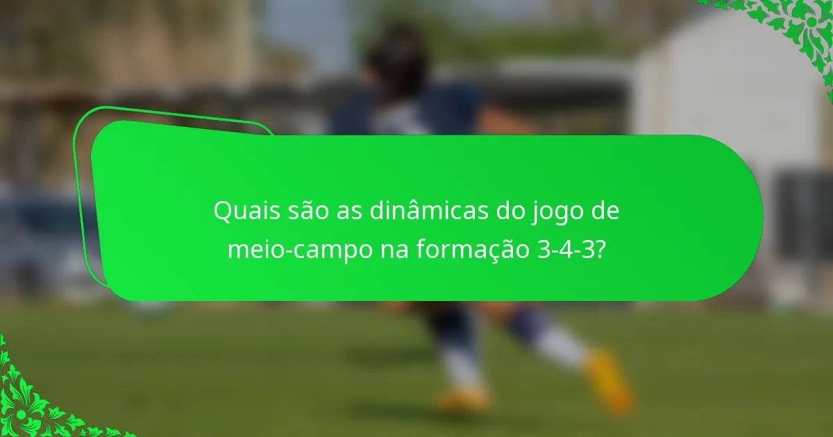 Quais são as dinâmicas do jogo de meio-campo na formação 3-4-3?