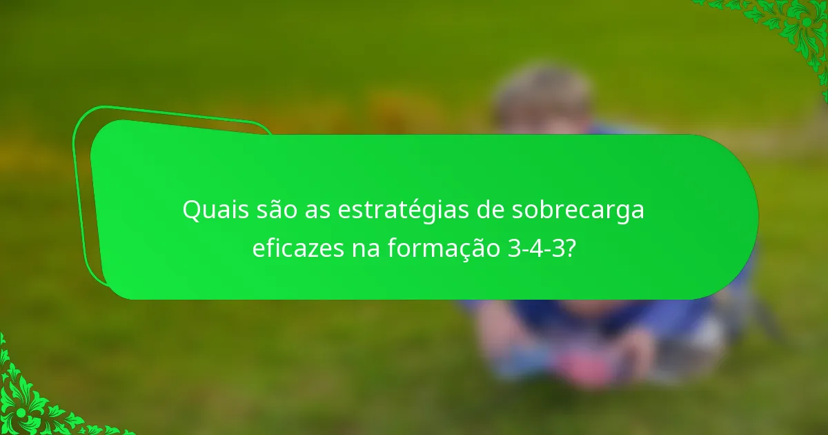 Quais são as estratégias de sobrecarga eficazes na formação 3-4-3?
