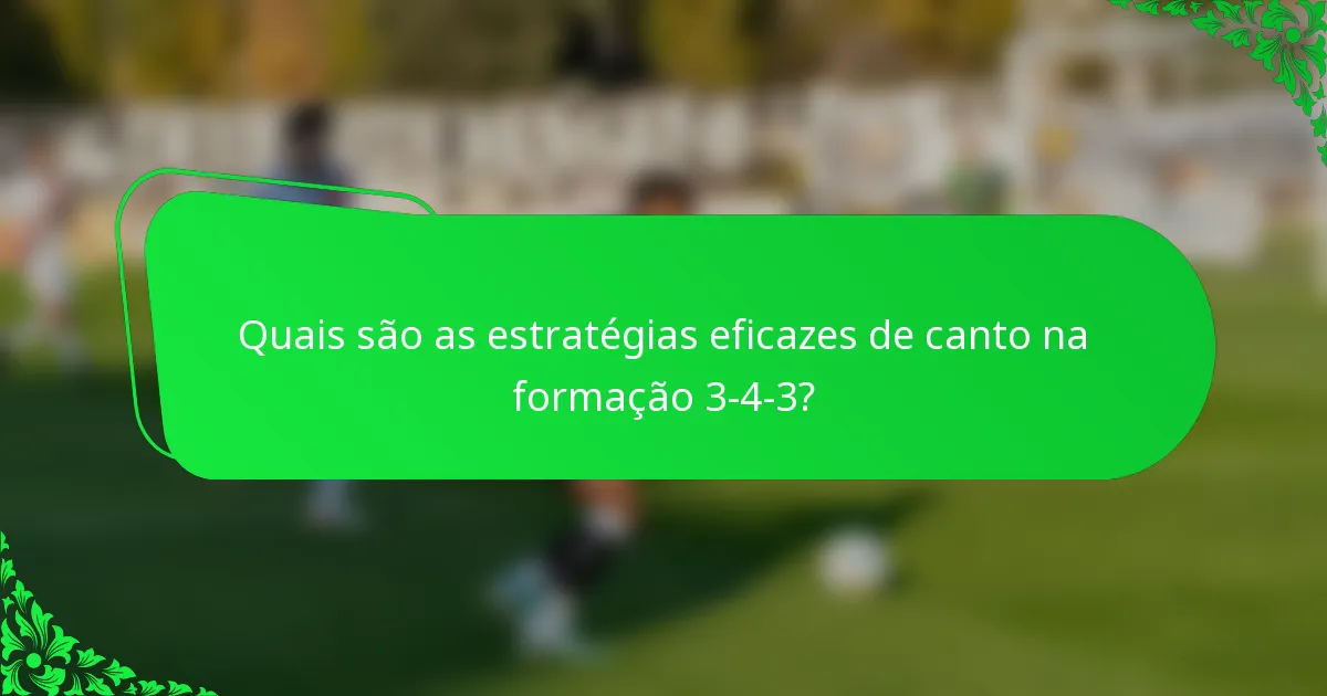 Quais são as estratégias eficazes de canto na formação 3-4-3?