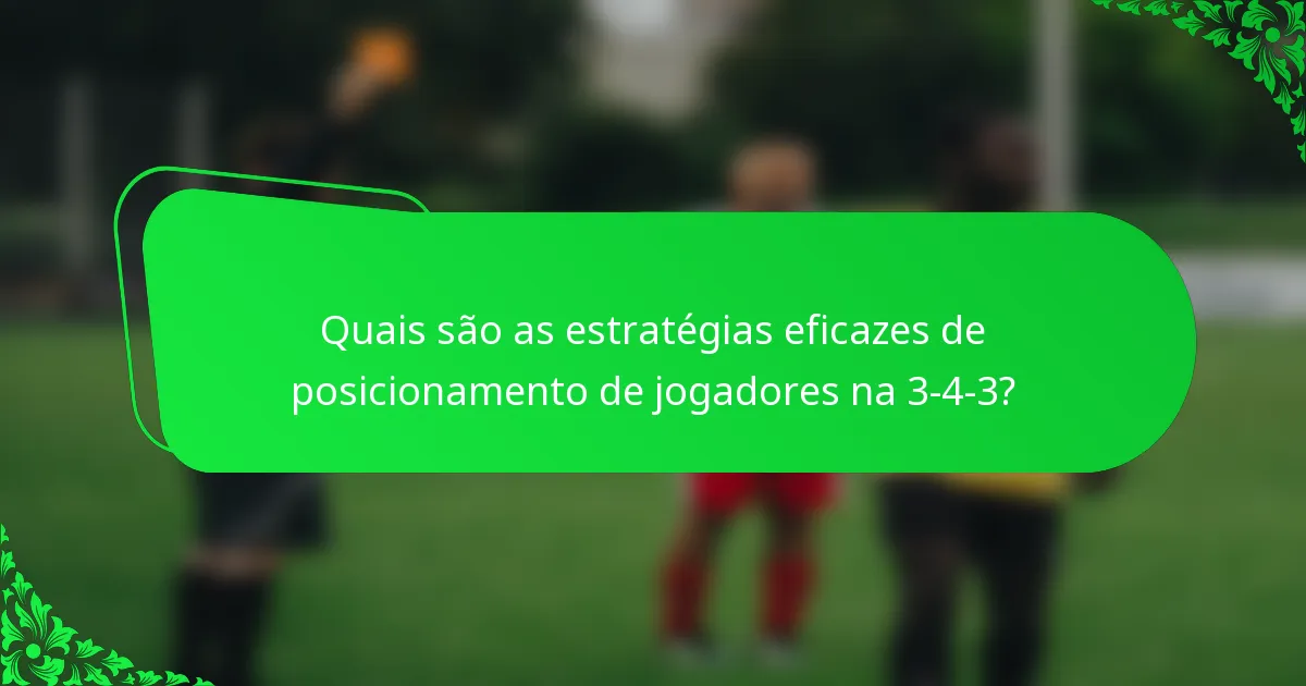 Quais são as estratégias eficazes de posicionamento de jogadores na 3-4-3?