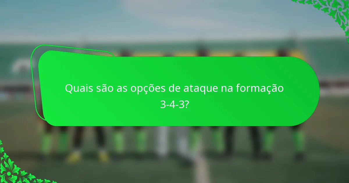 Quais são as opções de ataque na formação 3-4-3?