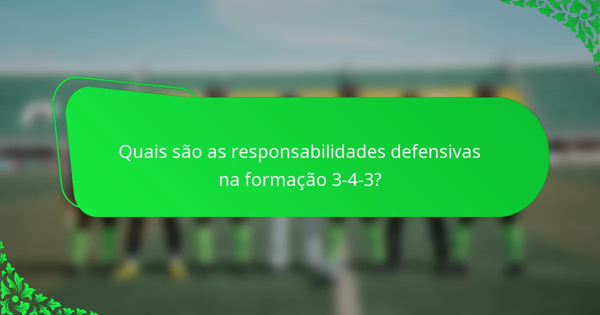 Quais são as responsabilidades defensivas na formação 3-4-3?