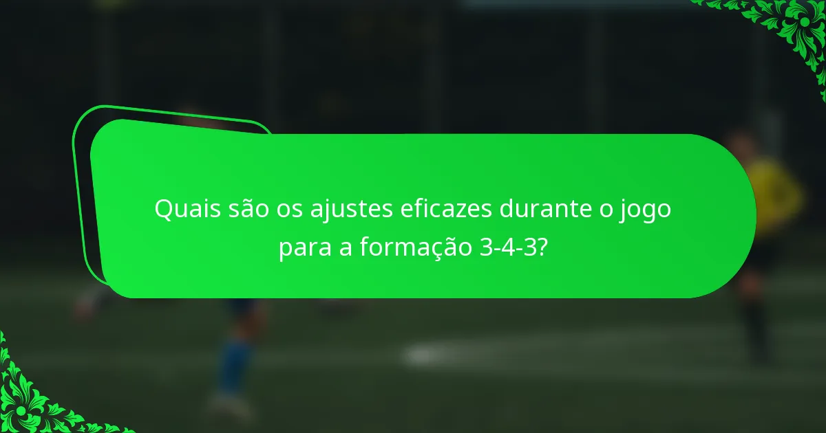 Quais são os ajustes eficazes durante o jogo para a formação 3-4-3?