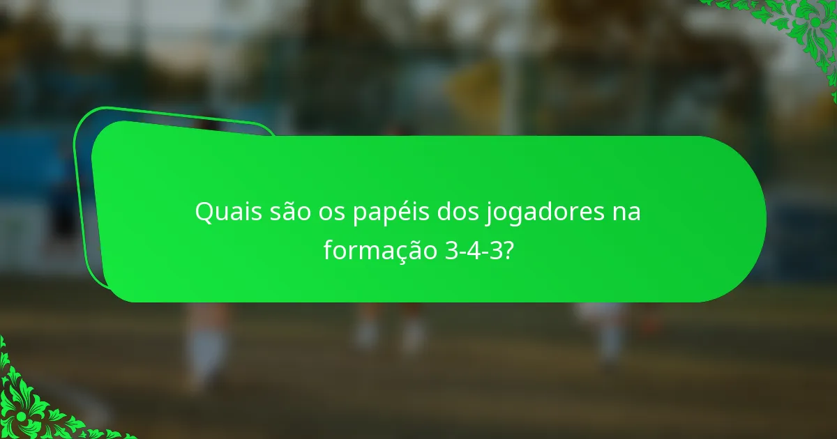 Quais são os papéis dos jogadores na formação 3-4-3?