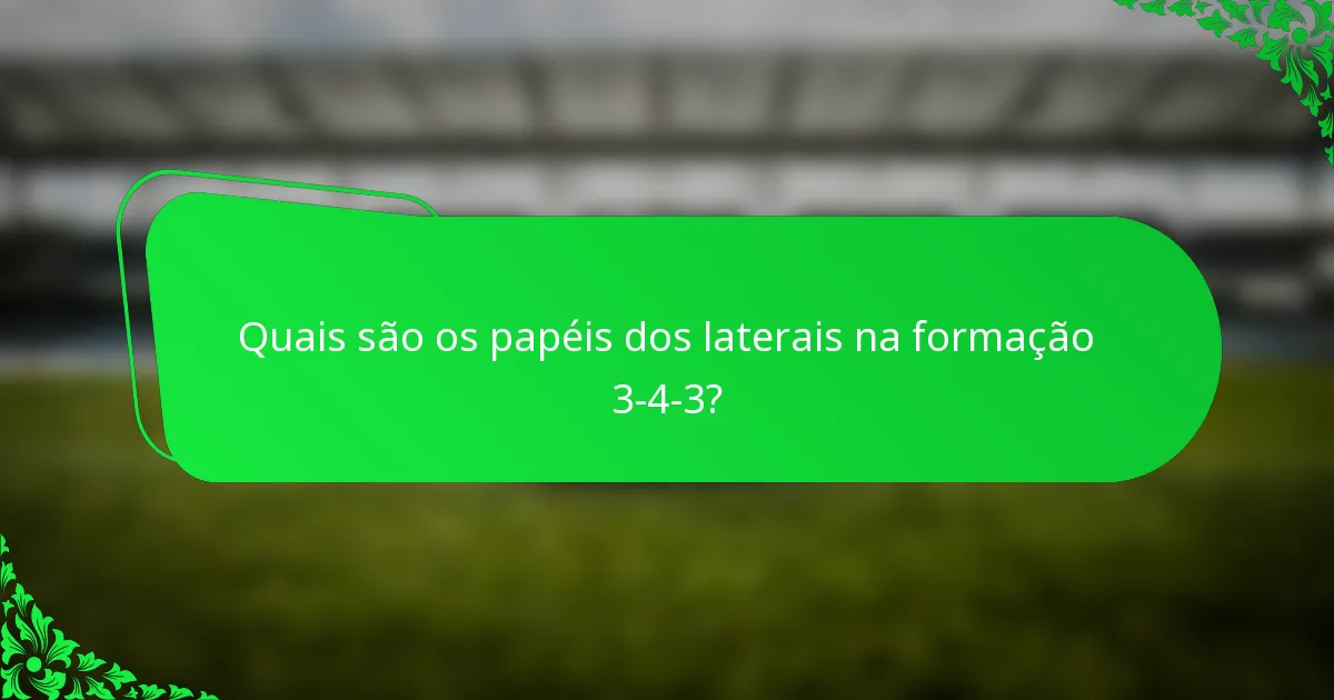 Quais são os papéis dos laterais na formação 3-4-3?