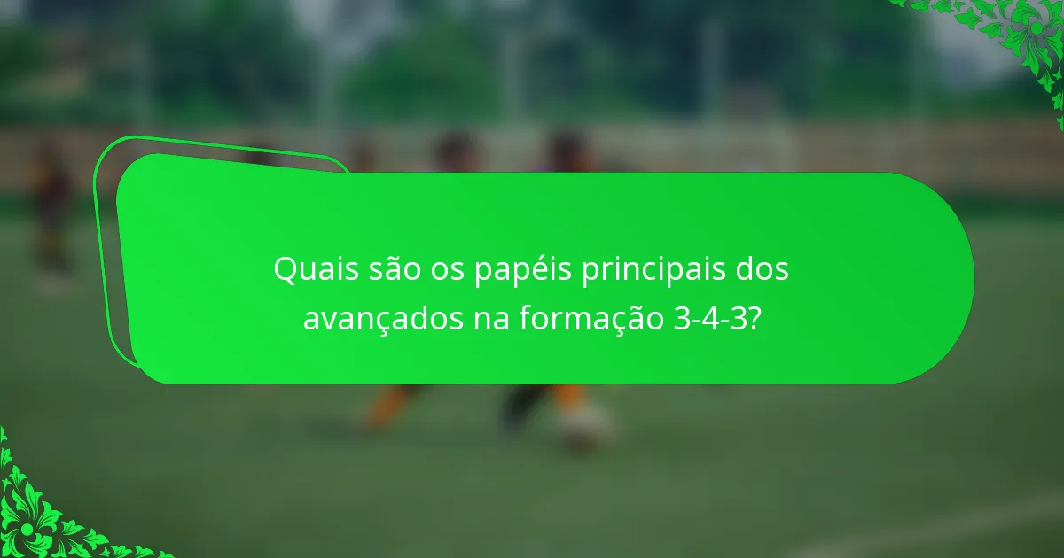 Quais são os papéis principais dos avançados na formação 3-4-3?
