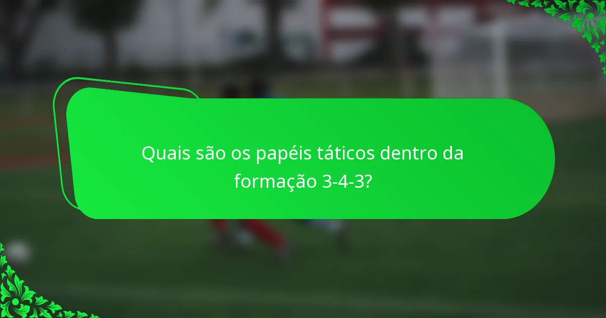 Quais são os papéis táticos dentro da formação 3-4-3?