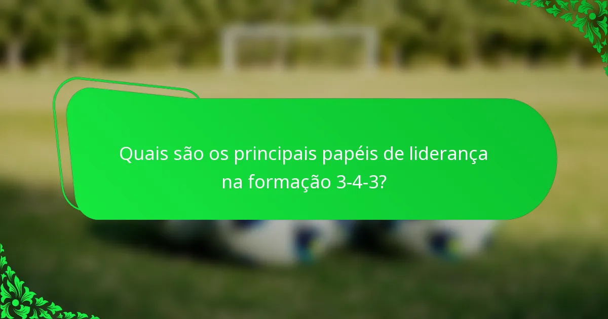 Quais são os principais papéis de liderança na formação 3-4-3?