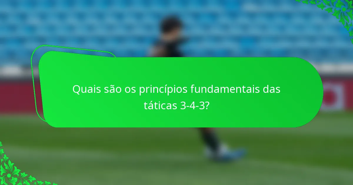 Quais são os princípios fundamentais das táticas 3-4-3?