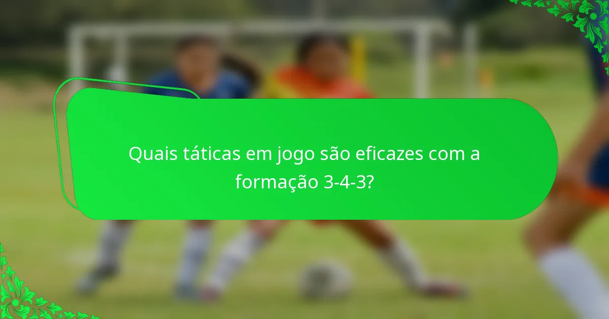Quais táticas em jogo são eficazes com a formação 3-4-3?