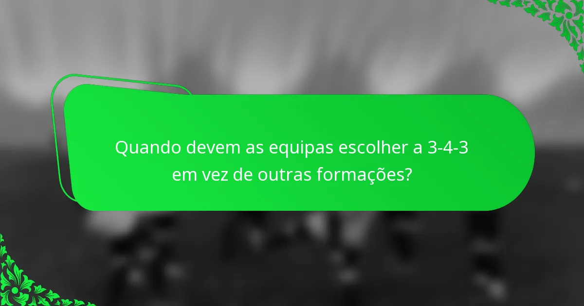 Quando devem as equipas escolher a 3-4-3 em vez de outras formações?